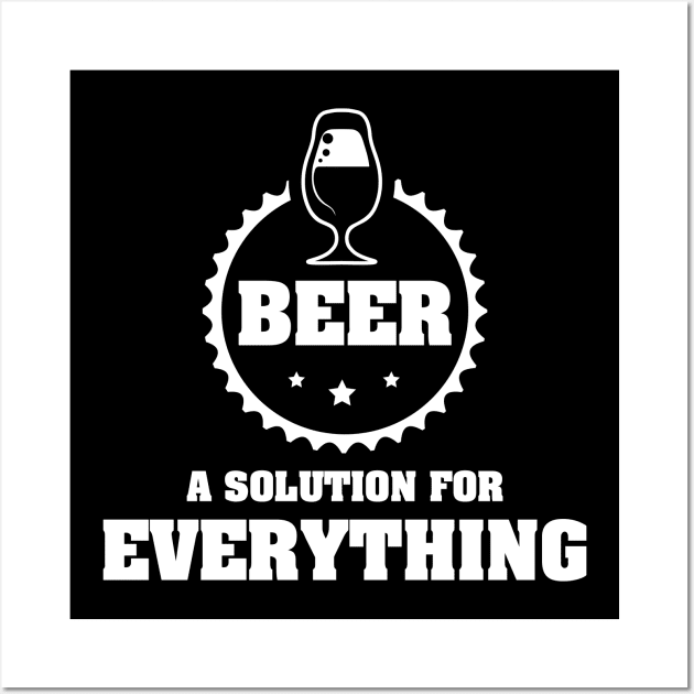 BEER is A Solution for Everything / Funny Drinking Team Quote Wall Art by Naumovski